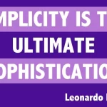 Simplicity is the ultimate sophistication (Leonardo Da Vinci)